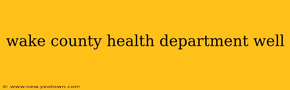 wake county health department well