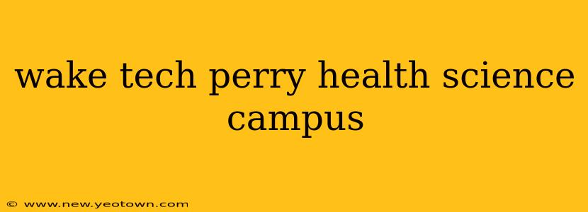 wake tech perry health science campus
