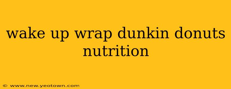 wake up wrap dunkin donuts nutrition