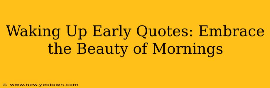 Waking Up Early Quotes: Embrace the Beauty of Mornings