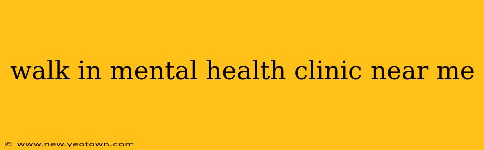 walk in mental health clinic near me