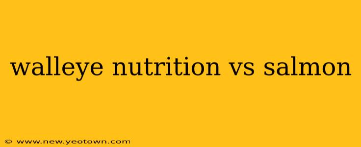 walleye nutrition vs salmon
