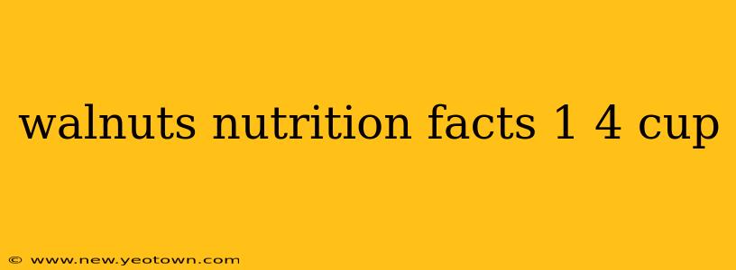 walnuts nutrition facts 1 4 cup
