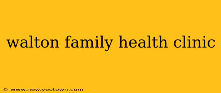 walton family health clinic