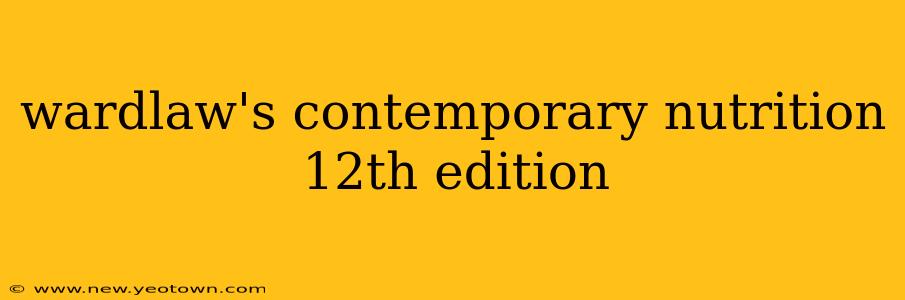 wardlaw's contemporary nutrition 12th edition