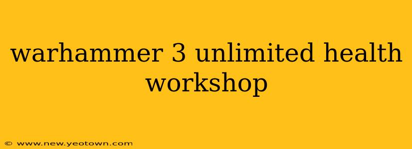 warhammer 3 unlimited health workshop