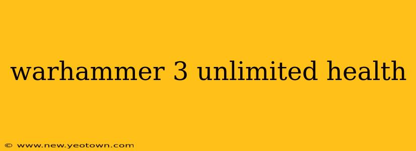 warhammer 3 unlimited health