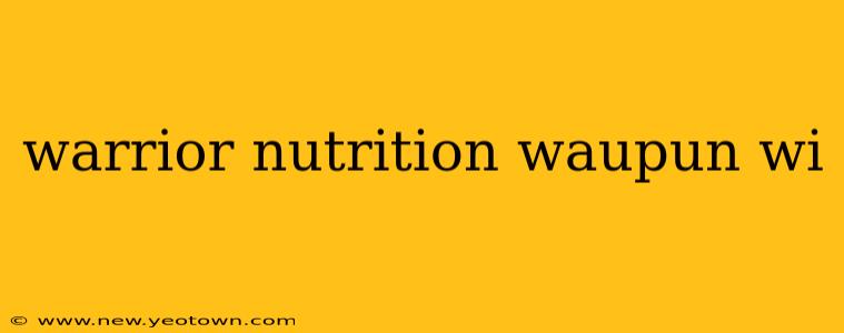 warrior nutrition waupun wi