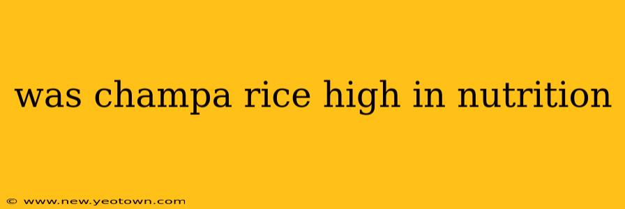 was champa rice high in nutrition