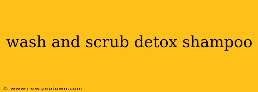 wash and scrub detox shampoo