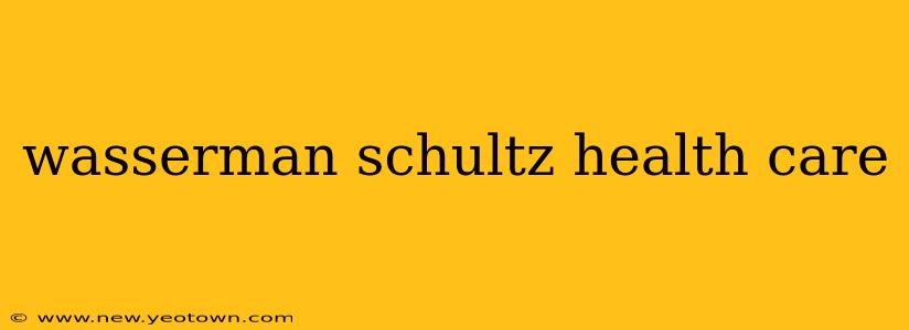 wasserman schultz health care