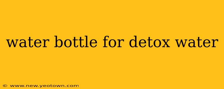 water bottle for detox water