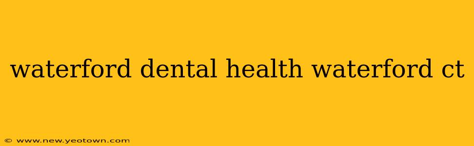 waterford dental health waterford ct