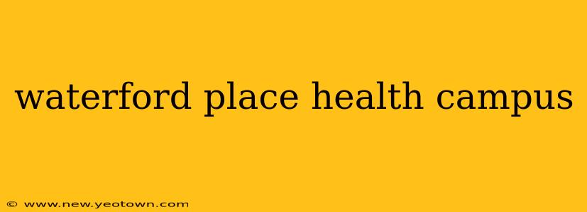 waterford place health campus