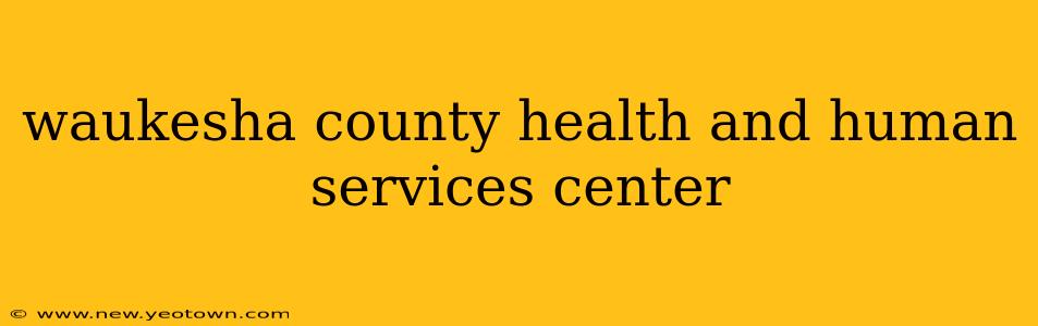 waukesha county health and human services center