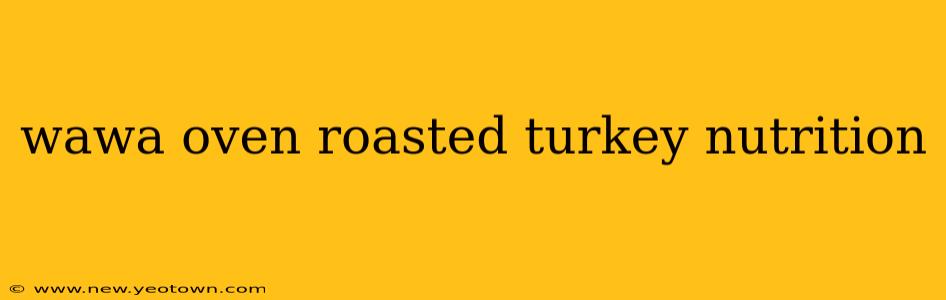 wawa oven roasted turkey nutrition