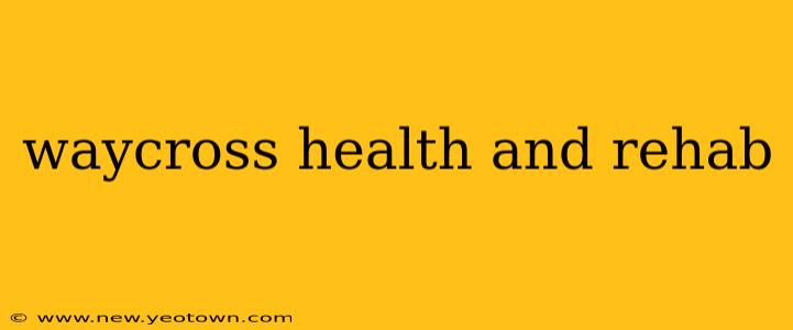 waycross health and rehab