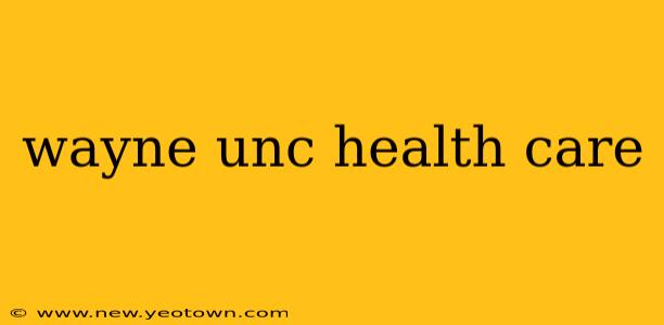 wayne unc health care