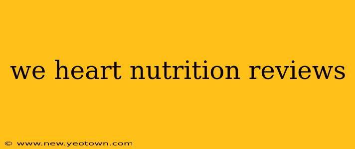 we heart nutrition reviews