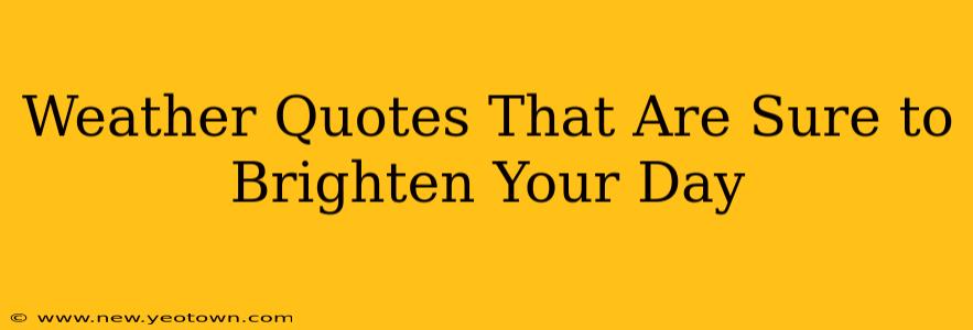 Weather Quotes That Are Sure to Brighten Your Day