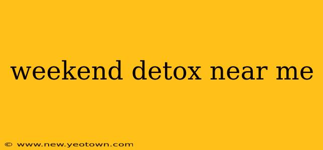 weekend detox near me