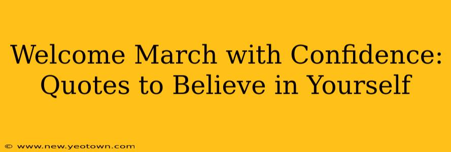 Welcome March with Confidence: Quotes to Believe in Yourself