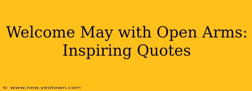 Welcome May with Open Arms: Inspiring Quotes