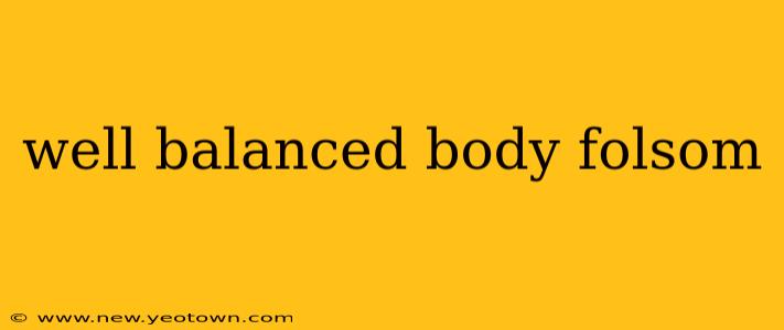 well balanced body folsom