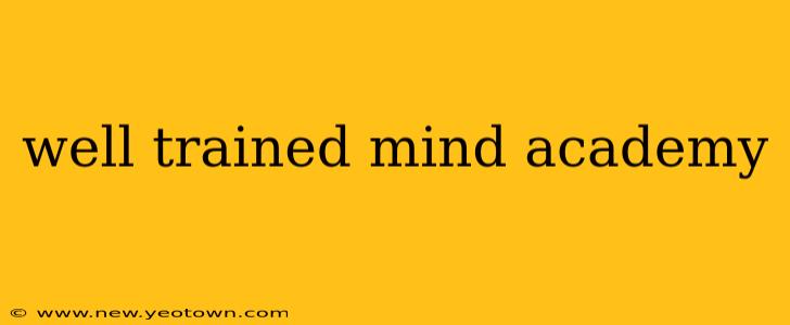 well trained mind academy