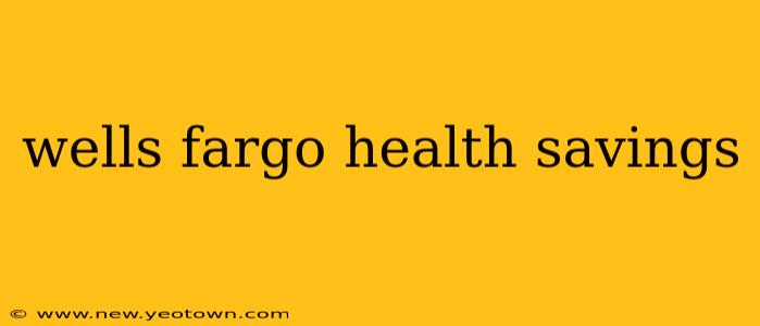 wells fargo health savings