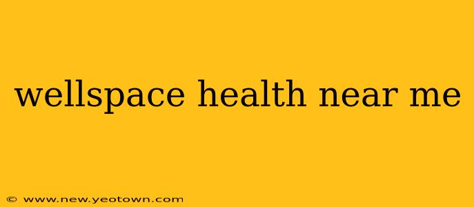 wellspace health near me