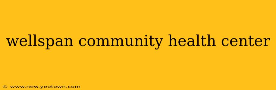 wellspan community health center