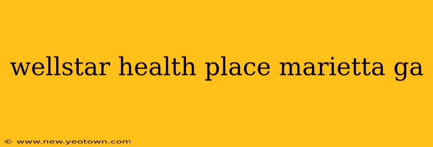 wellstar health place marietta ga