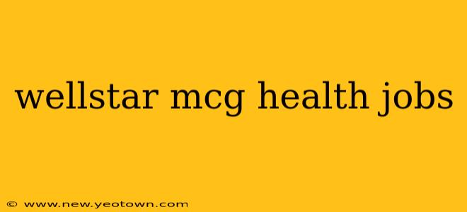 wellstar mcg health jobs
