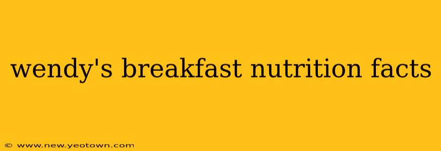 wendy's breakfast nutrition facts