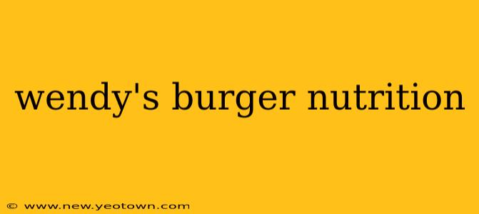 wendy's burger nutrition