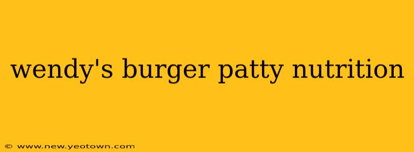 wendy's burger patty nutrition