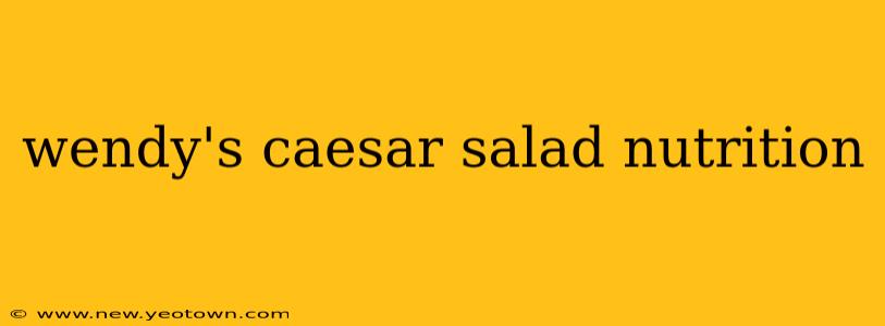 wendy's caesar salad nutrition