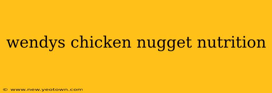 wendys chicken nugget nutrition