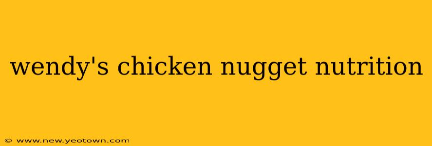 wendy's chicken nugget nutrition