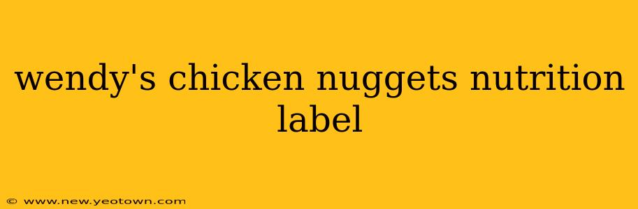 wendy's chicken nuggets nutrition label