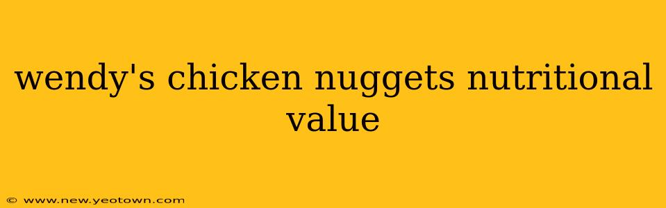 wendy's chicken nuggets nutritional value
