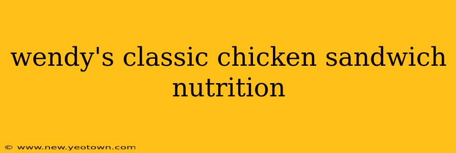 wendy's classic chicken sandwich nutrition