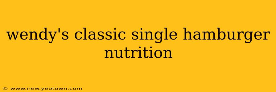 wendy's classic single hamburger nutrition