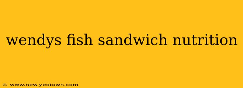 wendys fish sandwich nutrition