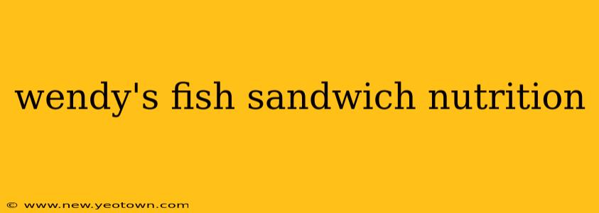 wendy's fish sandwich nutrition