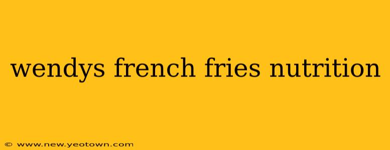 wendys french fries nutrition