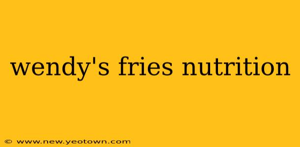 wendy's fries nutrition