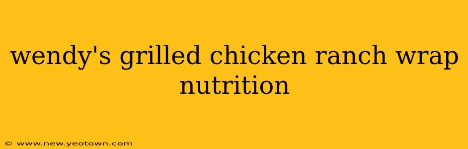 wendy's grilled chicken ranch wrap nutrition