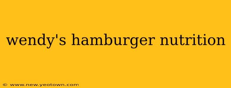 wendy's hamburger nutrition